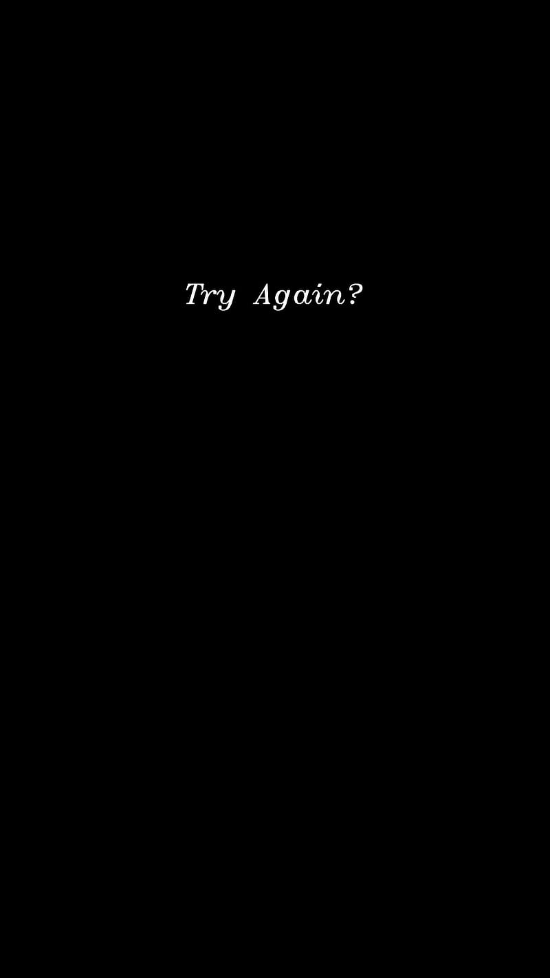 try again, Black, abstract, dark, darkness, digital, frase, minimal, monochrome, oled, quote, simple, text, white, word, HD phone wallpaper