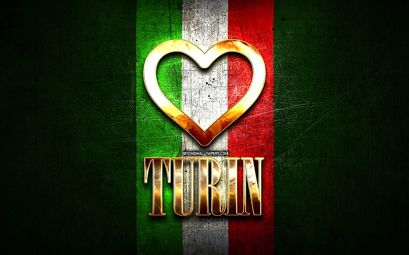 I Love Turin, italian cities, golden inscription, Italy, golden heart, italian flag, Turin, favorite cities, Love Turin, HD wallpaper