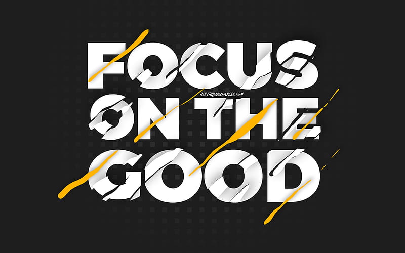 Focus on the good, black background, creative art, motivation quotes, quotes about good, inspiration, wish for the day, HD wallpaper