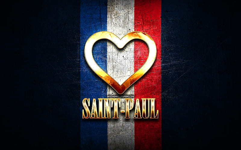 I Love Saint-Paul, french cities, golden inscription, France, golden heart, Saint-Paul with flag, Saint-Paul, favorite cities, Love Saint-Paul, HD wallpaper