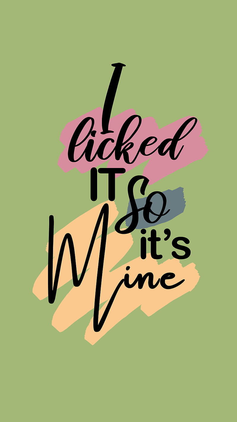 I licked it it's mine, caigraphy, comic, fun, green, letters, quotes,  sayings, HD phone wallpaper