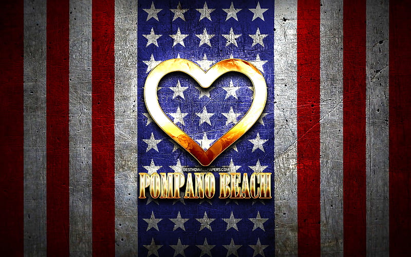 I Love Pompano Beach, american cities, golden inscription, USA, golden heart, american flag, Pompano Beach, favorite cities, Love Pompano Beach, HD wallpaper