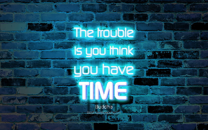 The trouble is you think you have time blue brick wall, Buddha Quotes, popular quotes, neon text, inspiration, Buddha, quotes about troubles, HD wallpaper