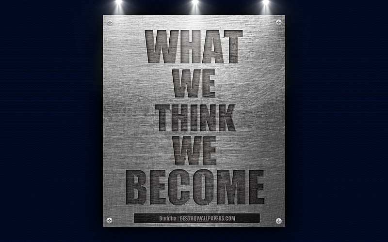 What we think we become, Buddha quotes inspiration, Buddhism, quotes of great people, metal texture, HD wallpaper