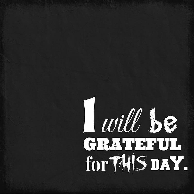 Grateful, be grateful, black background, text quote, this day, today, HD phone wallpaper