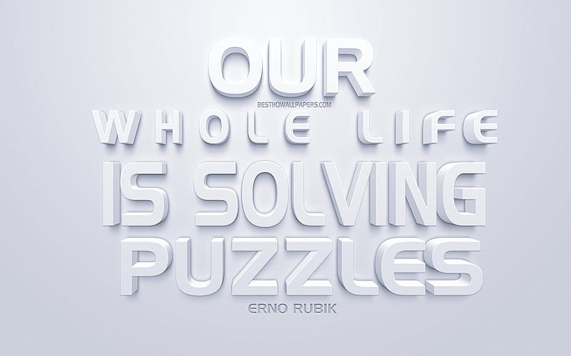 Our whole life is solving puzzles, Erno Rubik quotes, inspiration quotes, motivation, white 3d art, life quotes, popular short quotes, HD wallpaper