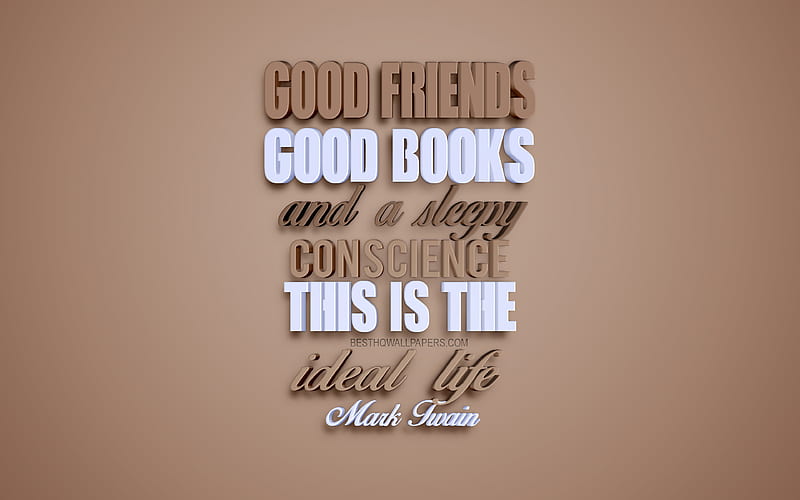 Good friends good books and a sleepy conscience this is the ideal life, Mark Twain quotes, popular quotes, creative 3d art, brown background, quotes about life, quotes motivation, inspiration, quotes about friends, HD wallpaper